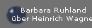 Barbara Ruhland
ber Heinrich Wagner